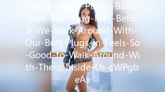 Heidi-Grey---Public-Bathroom-Butt-Plug-Play-Before-We-Walk-Around-With-Our-Butt-Plugs-in-Feels-So-Good-to-Walk-Around-With-Them-Inside-Us-cWPgbeAx