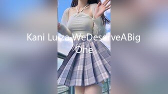 Kani Luiza WeDeserveABigOne