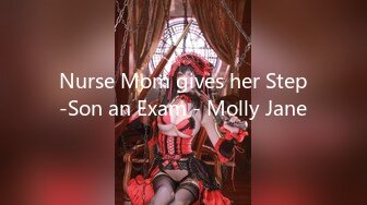 Nurse Mom gives her Step-Son an Exam - Molly Jane